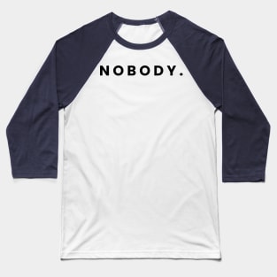 Nobody - Simple Text Design Baseball T-Shirt